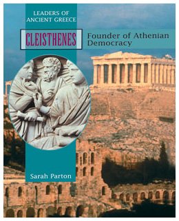 Cleisthenes: Founder of Athenian Democracy (Leaders of Ancient Greece)