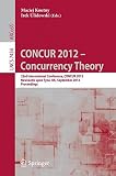 Concur 2012 - concurrency theory : 23rd International Conference, CONCUR 2012, Newcastle Upon Tyne, U.K. September 4-7 2012 : proceedings