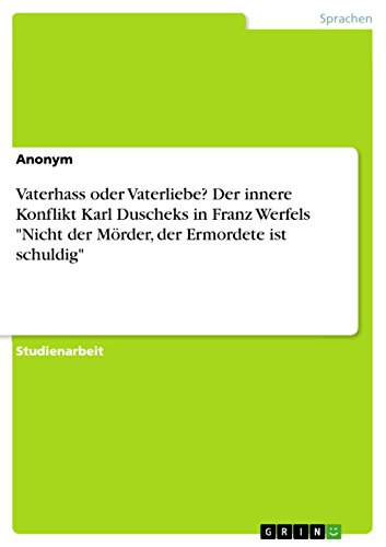 Vaterhass oder Vaterliebe? Der innere Konflikt Karl Duscheks in Franz Werfels 