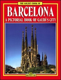 Barcelona: A Pictorial History of Gaudi's City (Bonechi Golden Book Collection)
