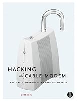 Hacking the Cable Modem: What Cable Companies Don't Want You to Know