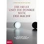Die helle und die dunkle Seite der Macht: Wie Sie Ihre Ziele durchsetzten, ohne Ihre Werte zu verraten