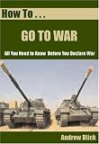 How To Go To War: All you need to know before you declare war