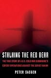 Stalking the Red Bear: The True Story of a U.S. Cold War Submarine s Covert Operations Against the Soviet Union