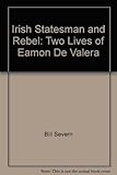 Irish statesman and rebel : the two lives of Eamon De Valera