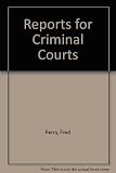 Reports for criminal courts
