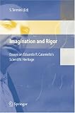 Imagination and Rigor: Essays on Eduardo R. Caianiello's Scientific Heritage