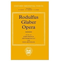 Rodulfus Glaber: The Five Books of the Histories, edited and translated by John France, and The Life of St William, edited by Neithard Bulst and ... and Paul Reynolds (Oxford Medieval Texts)