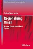 Regionalizing Oman : political, economic and social dynamics