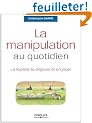 La manipulation au quotidien : La rep�rer, la d�jouer et en jouer