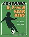 Book Coaching 6, 7 and 8 Year Olds: Incorporating Micro Soccer