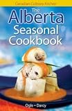The Alberta Seasonal Cookbook ~ Canadian Culinary Kitchen