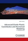 Advanced Elastic-Plastic Constitutive and Numerical Modeling: in Geomechanics