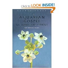 The Aquarian Gospel of Jesus the Christ: The Missing Years (Sacred Texts)