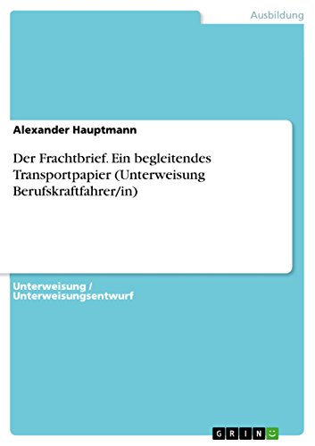 Der Frachtbrief. Ein begleitendes Transportpapier (Unterweisung Berufskraftfahrer/in) (German Edition)
