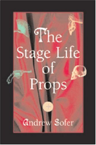 The Stage Life of Props (Theater: Theory/Text/Performance)