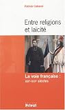 Entre religions et la�cit� : La voie fran�aise : XIXe-XXIe si�cles par Cabanel