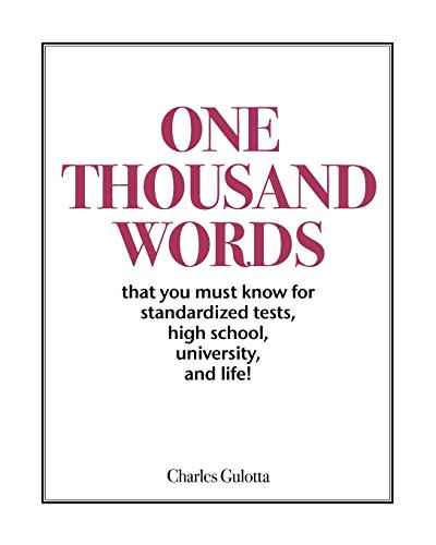 One Thousand Words: That You Must Know For Standardized Tests, High School, University, And Life!