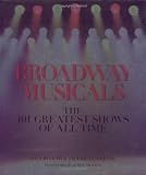 Broadway Musicals: The 101 Greatest Shows of All Time