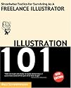 ILLUSTRATION 101 - Streetwise Tactics for Surviving As A Freelance Illustrator
