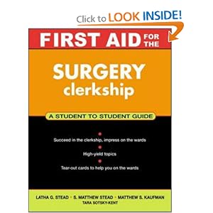 Click here to buy First Aid for the Surgery Clerkship (First Aid Series) by Latha Stead, S. Matthew Stead, and Matthew Kaufman.