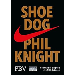 Shoe Dog: Die offizielle Biografie des NIKE-Gründers