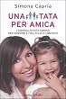 Una tata per amica. I consigli della tata Simona per genitori e figli felici e contenti