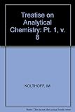 Treatise on analytical chemistry. Pt.1, Theory and practice. Vol.8