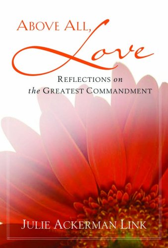 Above All - Love: Reflections on the Greatest Commandment