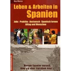 Leben & Arbeiten in Spanien - Jobs, Praktika, Austausch, Spanisch lernen: Alltag und Menschen - Warum Spanier nerven, man sie aber trotzdem mag ...