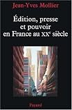 Edition, presse et pouvoir en France au XXe siècle