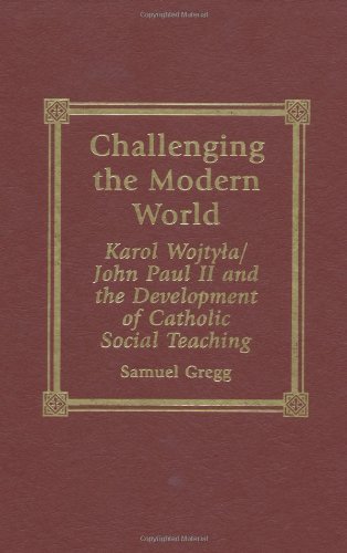 Challenging the Modern World: Karol Wojtyla/John Paul II and the Development of Catholic Social Teaching