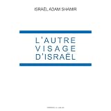 L'Autre Visage d'Isra�lpar Isra�l Adam Shamir