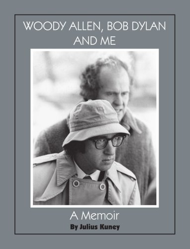 Woody Allen, Bob Dylan and Me: A Memoir