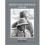 Woody Allen, Bob Dylan and Me: A Memoir book cover