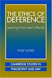 The Ethics of Deference: Learning from Law`s Morals (Cambridge Studies in Philosophy and Law)