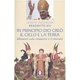 In principio Dio cre� il cielo e la terra. Riflessioni sulla creazione e il peccatodi Benedetto XVI (Joseph...