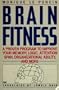 Brain Fitness: A Proven Program to Improve Your Memory, Logic, Attention Span, Organizational Ability, and More
