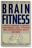 Brain Fitness: A Proven Program to Improve Your Memory, Logic, Attention Span, Organizational Ability, and More