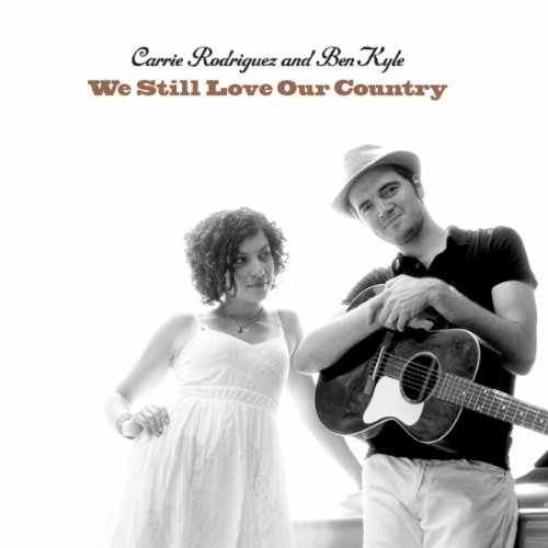 CARRIE RODRIGUEZ AND BEN KYLE, We Still Love Our Country