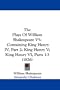 The Plays Of William Shakespeare V5: Containing King Henry IV, Part 2; King Henry V; King Henry VI, Parts 1-3 (1826)