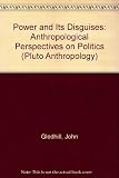 Power & its disguises : anthropological perspectives on politics