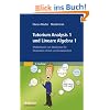 Tutorium Analysis 1 und Lineare Algebra 1: Mathematik von Studenten f�r Studenten erkl�rt und kommentiert