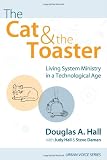 The Cat and the Toaster: Living System Ministry in a Technological Age