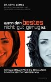 Wenn dein Bestes nicht gut genug ist: Wie man den Anspr&uuml;chen des Alltags dennoch gerecht werden kann - Kevin Leman