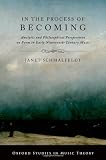 In the Process of Becoming: Analytic and Philosophical Perspectives on Form in Early Nineteenth-Century Music (Oxford Studies in Music Theory)