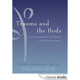 Trauma and the Body: A Sensorimotor Approach to Psychotherapy