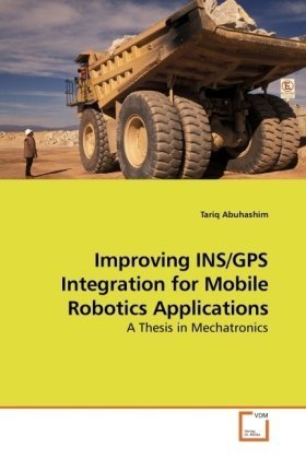 Improving INS/GPS Integration for Mobile Robotics Applications: A Thesis in Mechatronics