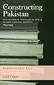 Constructing Pakistan: Foundational Texts and the Rise of Muslim National Identity, 1857- 1947
