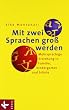 Mit zwei Sprachen gro� werden: Mehrsprachige Erziehung in Familie, Kindergarten und Schule